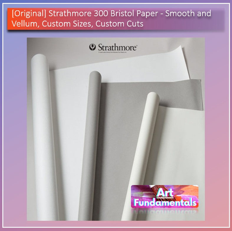 [Original] Strathmore 300 Bristol Paper - Smooth and Vellum, Custom Sizes, Custom Cuts